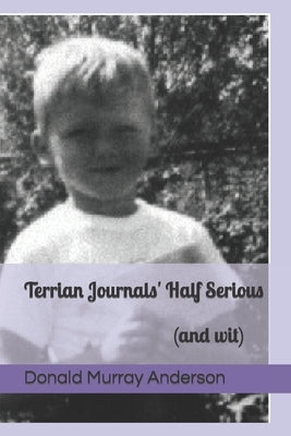 Terrian Journals' Half Serious: (and wit) by Anderson, Donald Murray