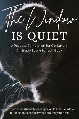 The Window is Quiet: A Pet Loss Companion for Cat Lovers by Kelly, Christine