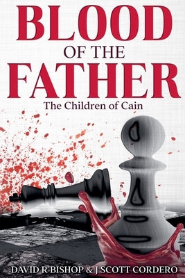 Blood of the Father by Cordero, David R. Bishop &. J. Scott
