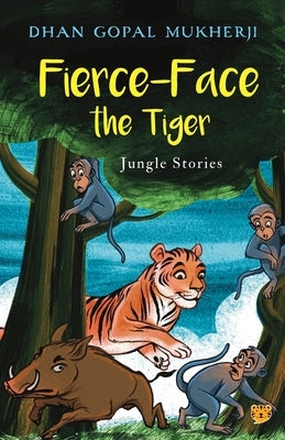 Fierce-Face the Tiger Jungle Stories by Mukherji, Dhan Gopal