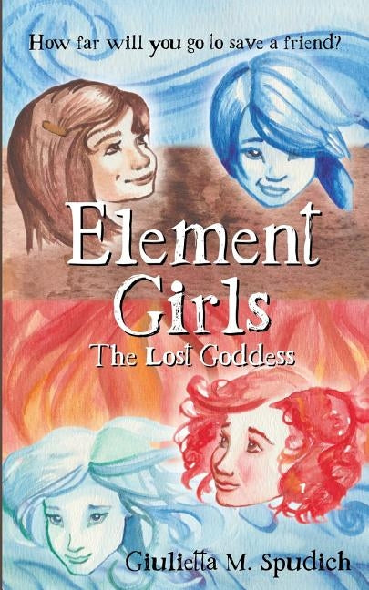 Element Girls by Spudich, Giulietta M.