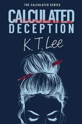 Calculated Deception: The Calculated Series: Book 1 by Lee, K. T.