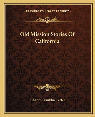 Old Mission Stories Of California by Carter, Charles Franklin