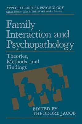 Family Interaction and Psychopathology: Theories, Methods and Findings by Jacob, Theodore