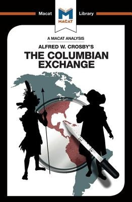 An Analysis of Alfred W. Crosby's The Columbian Exchange: Biological and Cultural Consequences of 1492 by Specht, Joshua