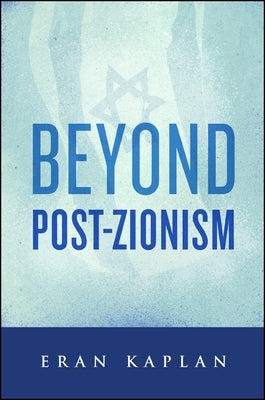 Beyond Post-Zionism by Kaplan, Eran