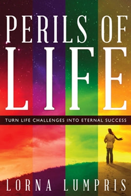 Perils of Life: Turn Life Challenges Into Eternal Success by Lumpris, Lorna