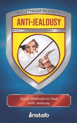 Anti-Jealousy: Quick Methods to Deal with Jealousy by Instafo