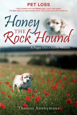 Honey the Rock Hound: A Puppy Dies a Family Mourns by Anonymous, Thomas