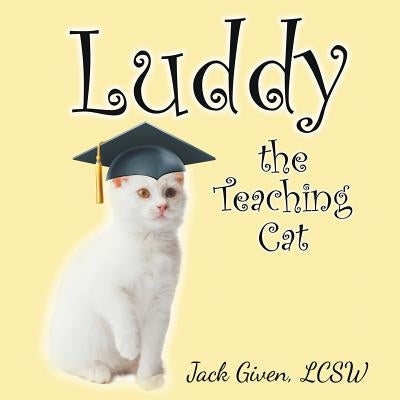 Luddy, the Teaching Cat by Given, Jack