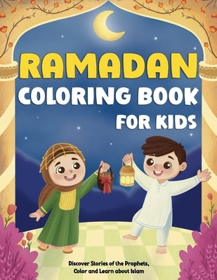 Ramadan Coloring Book For Kids: Discover Stories of the Prophets, Color and Learn about Islam. Perfect for Little Muslims by Al-Zahir, Jabir
