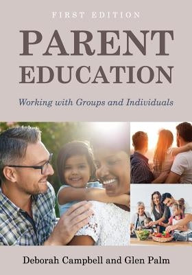 Parent Education: Working with Groups and Individuals by Deborah, Campbell