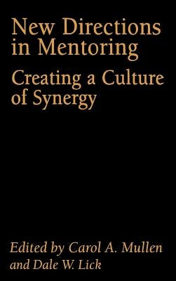 New Directions in Mentoring: Creating a Culture of Synergy by Mullen, Carol A.