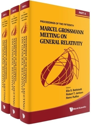 Fifteenth Marcel Grossmann Meeting, The: On Recent Developments in Theoretical and Experimental General Relativity, Astrophysics, and Relativistic Fie by Battistelli, Elia Stefano