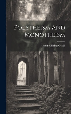 Polytheism And Monotheism by Baring-Gould, Sabine
