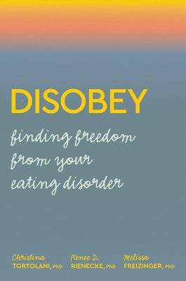 Disobey: Finding Freedom from Your Eating Disorder by Tortolani, Christina
