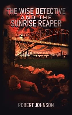 The Wise Detective and the Sunrise Reaper by Johnson, Robert