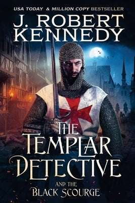 The Templar Detective and the Black Scourge by Kennedy, J. Robert