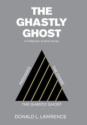 The Ghastly Ghost: A Collection of Short Stories by Lawrence, Donald L.