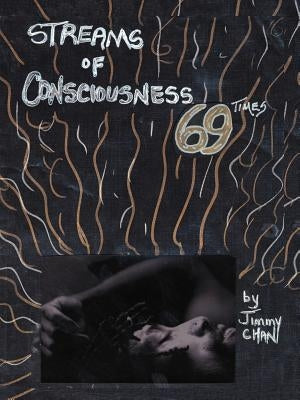 Streams of Consciousness 69 Times by Chan, Jimmy