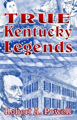 True Kentucky Legends by Powell, Robert a.