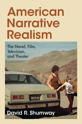 American Narrative Realism: The Novel, Film, Television, and Theater by Shumway, David R.