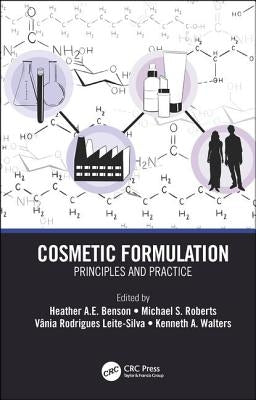 Cosmetic Formulation: Principles and Practice by Benson, Heather A. E.