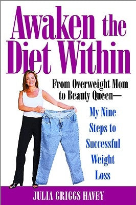 Awaken the Diet Within: From Overweight Mom to Beauty Queen-My Nine Steps to Successful Weight Loss by Havey, Julia Griggs
