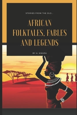 African folktales, fables and legends by Kwada, Allahya