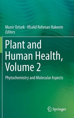 Plant and Human Health, Volume 2: Phytochemistry and Molecular Aspects by Ozturk, Munir