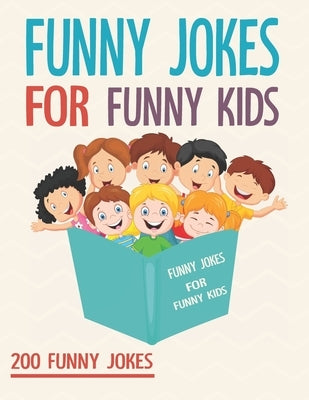 Funny Jokes For Funny Kids: 200 Funny and friendly, Silly, and Interactive jokes for funny kids age 5-12 great for ( classroom or home) use by Book, Nova
