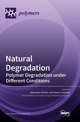 Natural Degradation: Polymer Degradation under Different Conditions by Vetcher, Alexandre