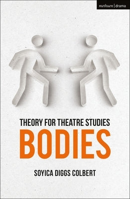 Theory for Theatre Studies: Bodies by Colbert, Soyica Diggs