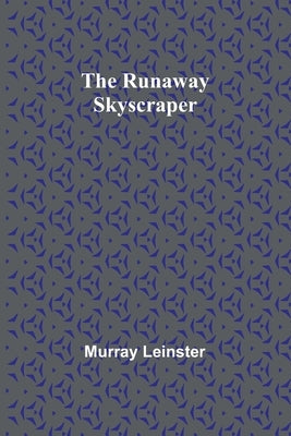 The Runaway Skyscraper by Leinster, Murray