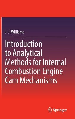 Introduction to Analytical Methods for Internal Combustion Engine CAM Mechanisms by Williams, J. J.