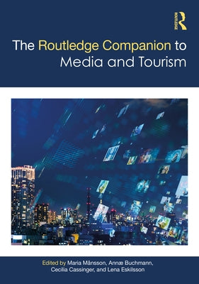 The Routledge Companion to Media and Tourism by Månsson, Maria