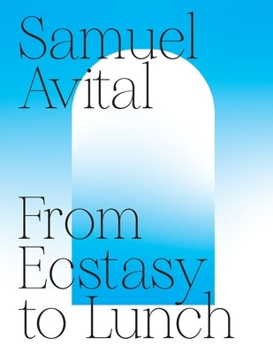 From Ecstasy to Lunch by Avital, Samuel