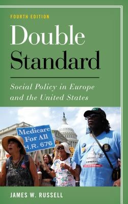Double Standard: Social Policy in Europe and the United States, Fourth Edition by Russell, James W.