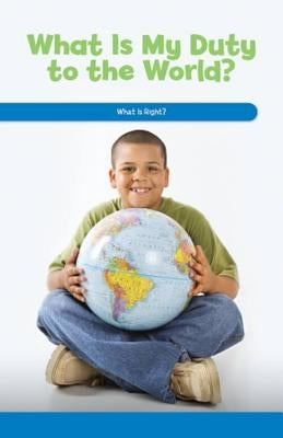What Is My Duty to the World?: What Is Right? by Booker, Dwayne
