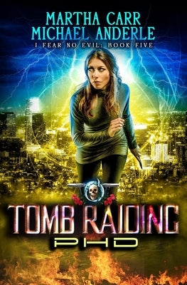 Tomb Raiding PHD: An Urban Fantasy Action Adventure by Anderle, Michael