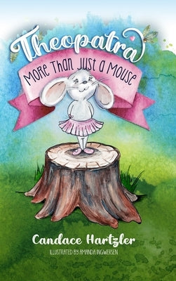 Theopatra: More Than Just A Mouse by Hartzler, Candace
