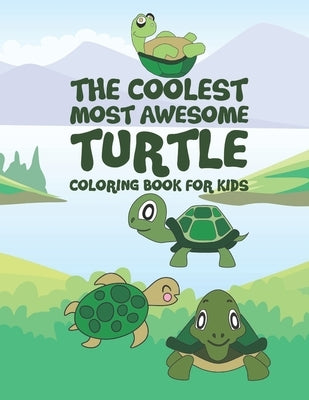 The Coolest Most Awesome Turtle Coloring Book For Kids: 25 Fun Designs For Boys And Girls - Perfect For Young Children Preschool Elementary Toddlers by Kicks, Giggles and