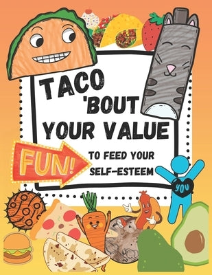 Taco 'Bout Your Value: Fun To Feed Your Self-Esteem by Bernock, Gideon