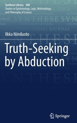 Truth-Seeking by Abduction by Niiniluoto, Ilkka