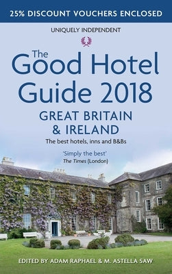 The Good Hotel Guide: Great Britain and Ireland 2018 by Saw, M. Astella
