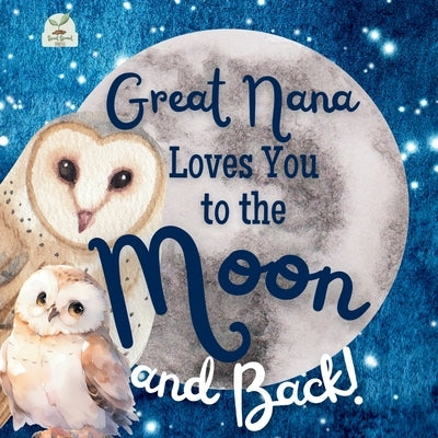 Great Nana Loves You to the Moon and Back: A Beautiful Story of Love That Stretches as Far as the Stars by Press, Sweet Sprout