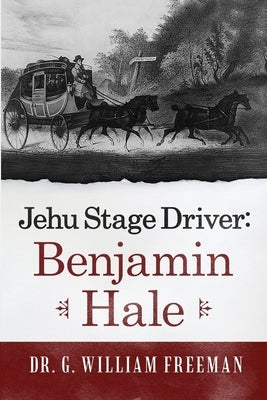 Jehu Stage Driver: Benjamin Hale by Freeman, G. William