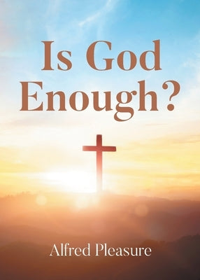 Is God Enough? by Pleasure, Alfred