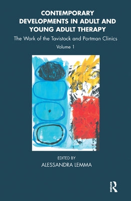 Contemporary Developments in Adult and Young Adult Therapy: The Work of the Tavistock and Portman Clinics by Lemma, Alessandra