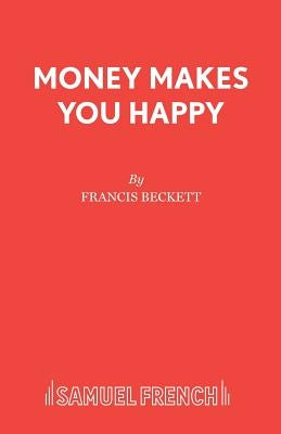Money Makes You Happy by Beckett, Francis